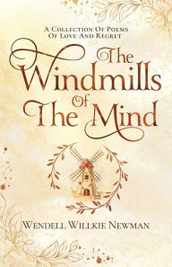 Free ebook westerns download The Windmills of the Mind: A Collection of Poems of Love and Regret