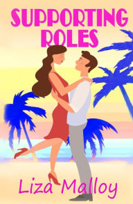 Title: Supporting Roles, Author: Liza Malloy