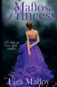 Title: Mafiosa Princess: A Mafia Romance, Author: Liza Malloy