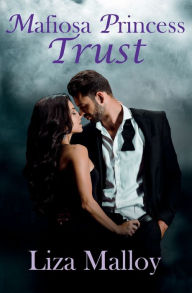 Title: Mafiosa Princess- Trust, Author: Liza Malloy