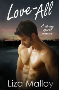 Title: Love All- A Steamy Sports Romance, Author: Liza Malloy
