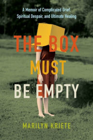 Free ebook to download for pdf The Box Must Be Empty: A Memoir of Complicated Grief, Spiritual Despair, and Ultimate Healing CHM