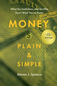 Title: Money, Plain & Simple: What the Institutions and the Elite Don't Want You to Know, Author: Steven J Spence