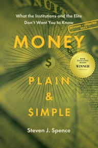 Title: Money, Plain & Simple: What the Institutions and the Elite Don't Want You to Know, Author: Steven J. Spence