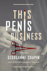 Free downloadable pdf ebook This Penis Business: A Memoir 9781950495450  by Georganne Chapin, Echo Montgomery Garrett