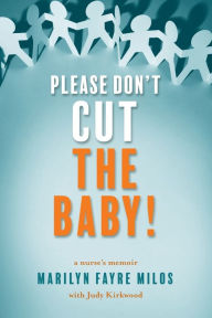 Ebooks forum free download Please Don't Cut the Baby: A Nurse's Memoir by Marilyn Fayre Milos, Judy Kirkwood in English ePub DJVU MOBI