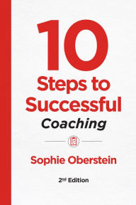 Title: 10 Steps to Successful Coaching, 2nd Edition, Author: Sophie Oberstein