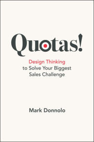 Download epub books for free Quotas!: Design Thinking to Solve Your Biggest Sales Challenge by Mark Donnolo 9781950496235 English version CHM FB2