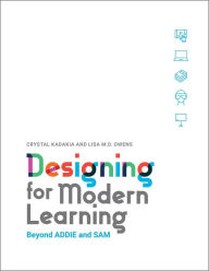 Title: Designing for Modern Learning: Beyond ADDIE and SAM, Author: Crystal Kadakia