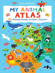 Title: My Animal Atlas: Learn about Species and Where They Live. Designed with Three Levels of Development to Grow with Your Child, Author: Nastja Holtfreter