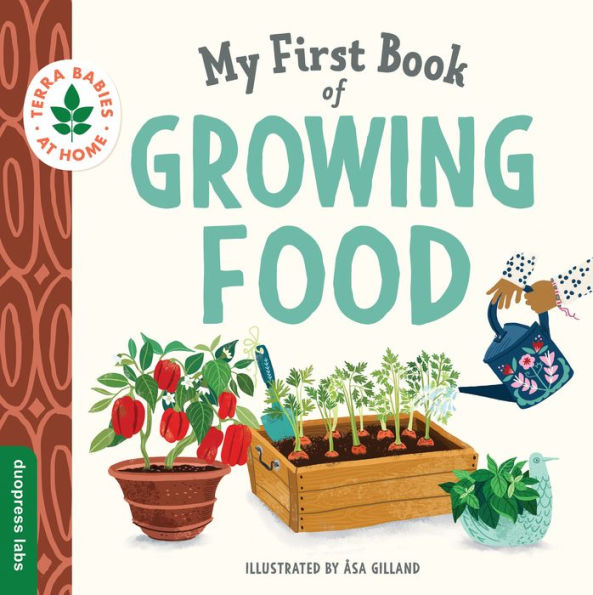 My First Book of Growing Food: Create Nature Lovers with this Earth-Friendly for Babies and Toddlers.