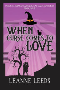 Title: When Curse Comes to Love, Author: Leanne Leeds