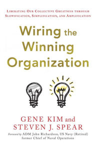 Pda downloadable ebooks Wiring the Winning Organization: Liberating Our Collective Greatness through Slowification, Simplification, and Amplification