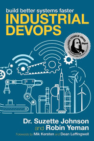 Title: Industrial DevOps: Build Better Systems Faster, Author: Dr. Suzette Johnson