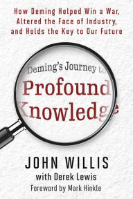 Good ebooks to download Deming's Journey to Profound Knowledge: How Deming Helped Win a War, Altered the Face of Industry, and Holds the Key to Our Future by John Willis, Derek Lewis in English 9781950508839