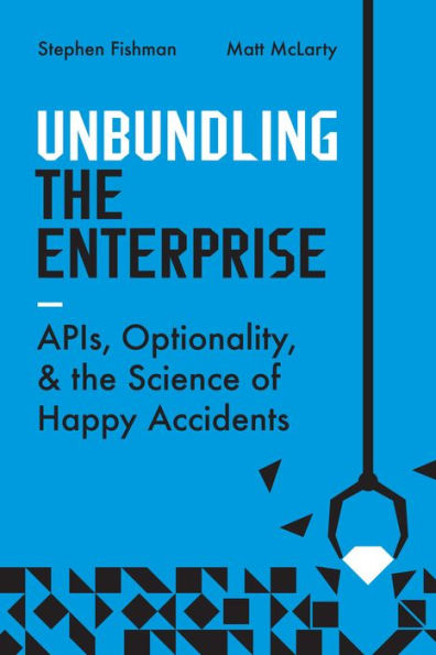 Unbundling the Enterprise: Innovation, Optionality, and Science of Happy Accidents