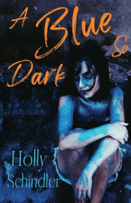 Title: A Blue So Dark, Author: Holly Schindler