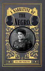 Title: A Narrative of the Negro, Author: Leila Pendleton