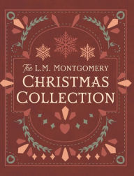 Title: The L. M. Montgomery Christmas Collection, Author: L. M. Montgomery