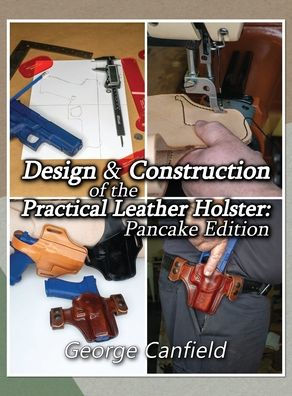 Design and Construction of the Practical Leather Holster: Pancake Edition