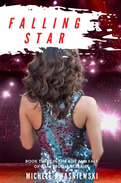 Falling Star: Book Three in the Rise and Fall of Dani Truehart Series