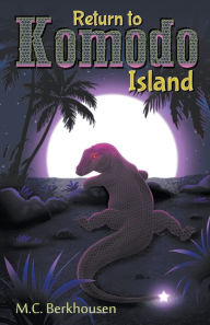 Title: Return to Komodo Island, Author: M C Berkhousen