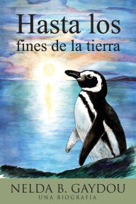 Title: Hasta los fines de la tierra, Author: Nelda B. Gaydou