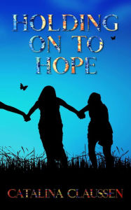 Title: Holding on to Hope, Author: Catalina Claussen