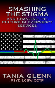 Title: Smashing the Stigma and Changing the Culture in Emergency Services, Author: Tania Glenn