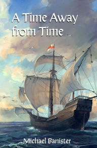 Title: A Time Away from Time, Author: Michael Banister