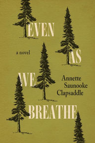 Title: Even As We Breathe: A Novel, Author: Annette Saunooke Clapsaddle