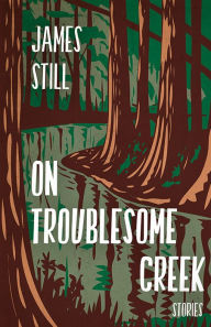 Best ebook textbook download On Troublesome Creek: Stories 9781950564255 FB2 MOBI by James Still