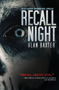 Free downloading audio books Recall Night: An Eli Carver Supernatural Thriller - Book 2 DJVU ePub 9781950569052 by Alan Baxter, Anthony Rivera