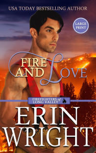 Title: Fire and Love: An Opposites-Attract Fireman Romance (Large Print - Hardcover), Author: Erin Wright