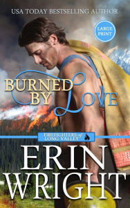 Title: Burned by Love: A Fireman Contemporary Western Romance (Large Print - Hardcover), Author: Erin Wright