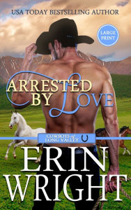 Title: Arrested by Love: A Grumpy-Sunshine Western Romance (Large Print - Hardcover), Author: Erin Wright