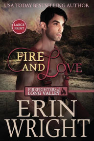 Title: Fire and Love (Firefighters of Long Valley Romance #3), Author: Erin Wright