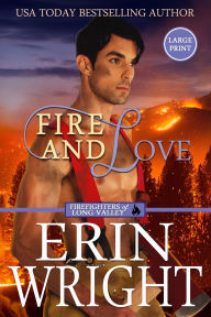 Title: Fire and Love: An Opposites-Attract Fireman Romance (Large Print), Author: Erin Wright