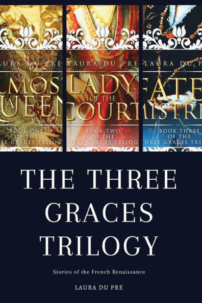 The Three Graces Trilogy: Stories from Renaissance France