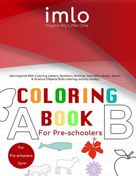 Coloring Book for Preschoolers: Coloring Book for Preschoolers: Get Inspired With Coloring Letters, Numbers, Animals, Geometry, Musical, Space & Science Objects (Kids coloring activity books)