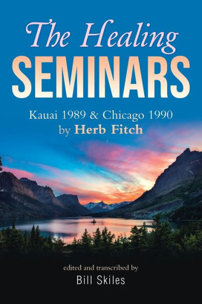 The Healing Seminars: Kauai 1989 & Chicago 1990 by Herb Fitch