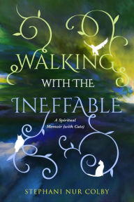 Book downloadable format free in pdf Walking with the Ineffable: A Spiritual Memoir (with Cats) by Stephani Nur Colby in English 9781950584123 MOBI DJVU FB2