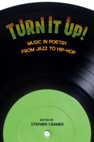 Title: Turn It Up!: Music in Poetry from Jazz to Hip-Hop, Author: Stephen Cramer
