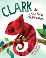 Title: Clark the Colorblind Chameleon, Author: Asha Hossain