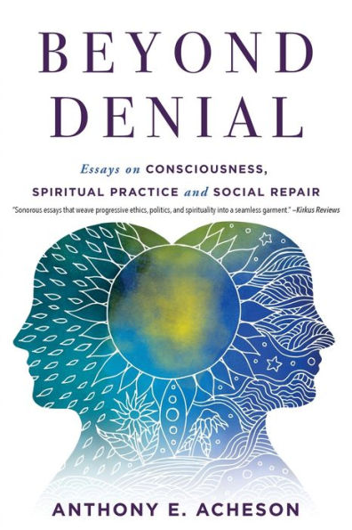 Beyond Denial: Essays on Consciousness, Spiritual Practice and Social Repair