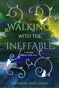 Title: Walking with the Ineffable: A Spiritual Memoir (with Cats), Author: Green Writers Press