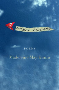 Title: Red Kite, Blue Sky: Poems, Author: Madeleine May Kunin