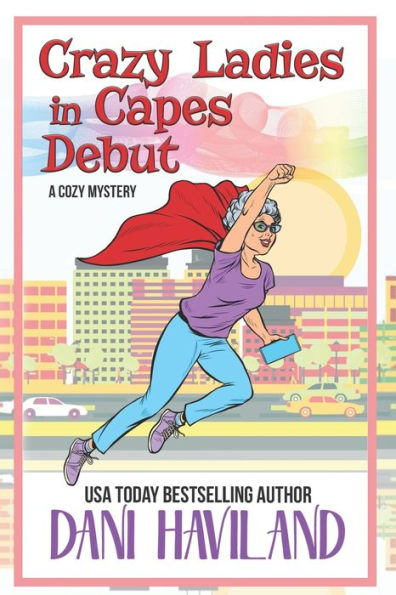 Crazy Ladies Capes Debut: A Cozy Mystery