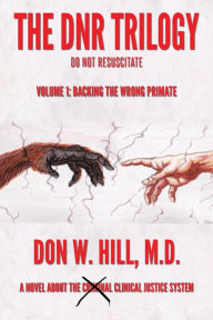 Ebooks mobi download free The DNR Trilogy: Volume 1: Backing the Wrong Primate (English Edition) 9781950596812 by Don W. Hill M.D.