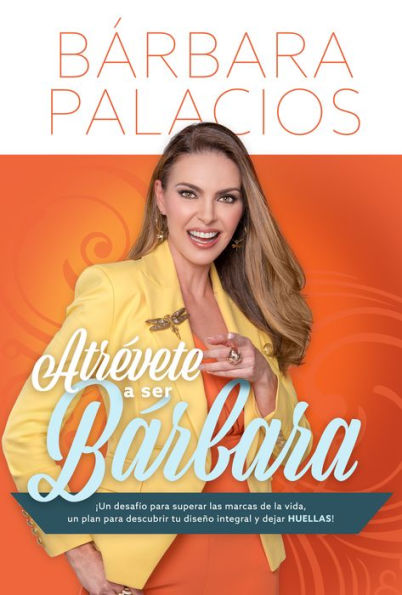 Atrevete a ser barbara: un desafio para superar las marcas de la vida, plan descubrir tu diseño integral y dejar huellas!